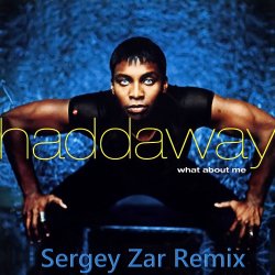 Обложка Haddaway - What About Me (Sergey Zar Remix)