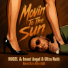Обложка HUGEL & Imael Angel & Ultra Naté - Movin' To The Sun (Bars(Kz) Radio Edit) HUGEL & Imael Angel & Ultra Naté - Movin' To The Sun (Bars(Kz) Radio Edit)