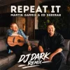 封面 Martin Garrix & Ed Sheeran - Repeat It (Dj Dark Remix) Martin Garrix & Ed Sheeran - Repeat It (Dj Dark Remix)