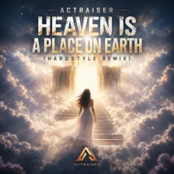 Обложка Actraiser - Heaven Is A Place On Earth (Hardstyle Remix)