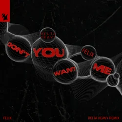 封面 Felix - Don't You Want Me (Delta Heavy Remix)
