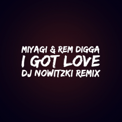 Обложка MiyaGi & Эндшпиль, Рем Дигга - I Got Love (DJ Nowitzki Remix 2026)