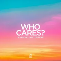 Обложка BL Official & DAZZ & Zoom.Like - Who Cares?
