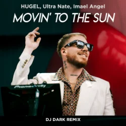 Обложка HUGEL & Ultra Nate & Imael Angel - Movin’ To The Sun (Dj Dark Remix)