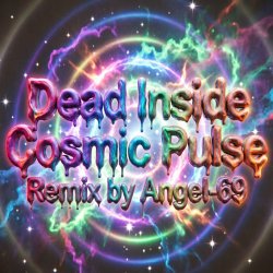 Обложка Dead Inside - Cosmic Pulse (Remix by Angel-69)