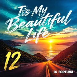 Обложка DJ FORTUNA - Its My Beautiful Life 12