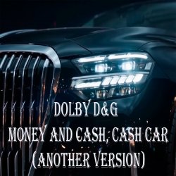 Обложка Dolby D&G - Money and cash, Cash car (Another Version)