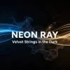 Обложка NEON RAY - Velvet Strings in the Dark NEON RAY - Velvet Strings in the Dark