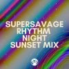 Обложка Supersavage - Rhythm Night (Sunset Mix) Supersavage - Rhythm Night (Sunset Mix)