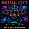 DJ Katya Kadykov - Battle-City (eng_edit)