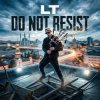 LT - Do not resist