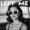 Dj Calma - Left Me