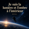 SOUL - Je suis la lumière et l'ombre à l'intérieur