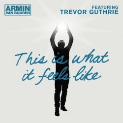 Обложка Armin van Buuren feat. Trevor Guthrie - This Is What It Feels Like (Radio Edit)