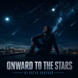 Обкладинка DJ Katya Kadykov - Onward to the Stars