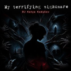 Portada DJ Katya Kadykov - My terrible Nightmare
