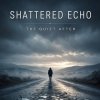 Pochette Shattered Echo - The Quiet After Shattered Echo - The Quiet After