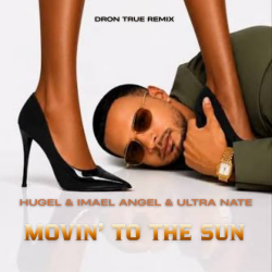 Cover HUGEL & Imael Angel & Ultra Nate - Movin' To The Sun (DRoN TRuE Remix)