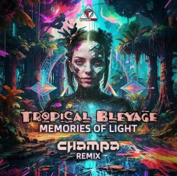 Обложка Tropical Bleyage - Memories Of Light (Champa Remix)