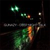 Cover Gunazy - Deep Night Talk Gunazy - Deep Night Talk