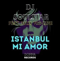 Обложка Dj Soulstar feat. Miss Vio-Line - Istanbul Mi Amor (Extended Mix)