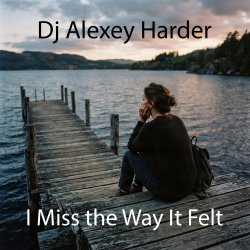 Обложка Dj Alexey Harder - I Miss the Way It Felt
