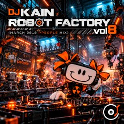 Обложка Dj Kain - Robot Factory vol8 (March 2010 ppeople mix)