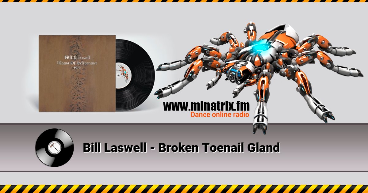 Bill Laswell - Broken Toenail Gland Bill Laswell - Broken Toenail Gland скачать бесплатно