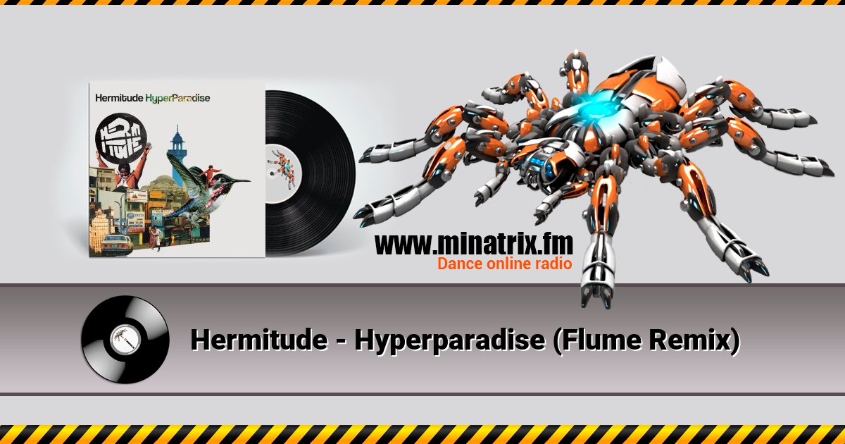 Hermitude - Hyperparadise (Flume Remix) Hermitude - Hyperparadise (Flume Remix) скачать бесплатно