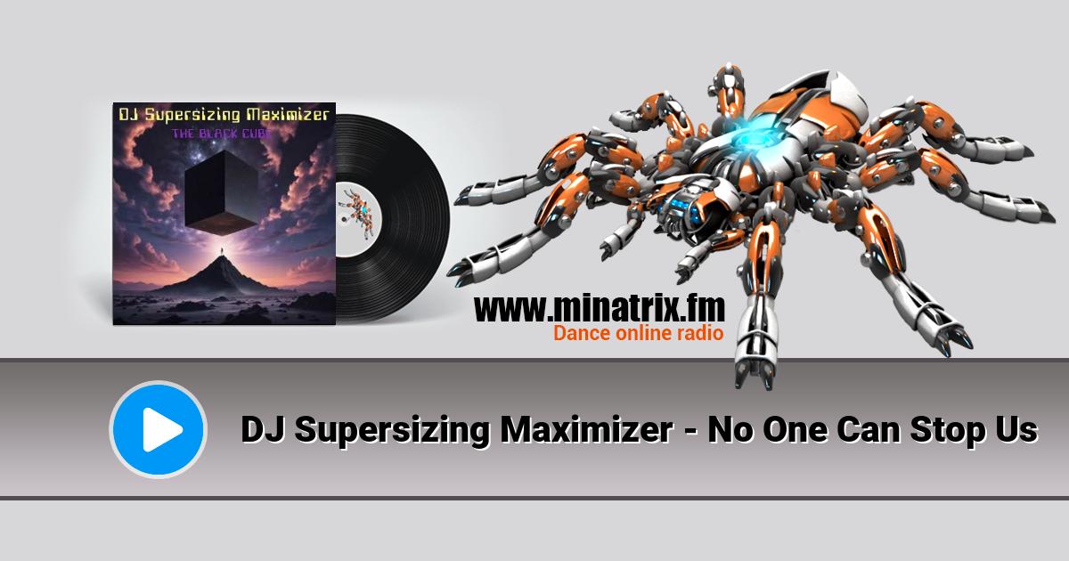 DJ Supersizing Maximizer - No One Can Stop Us  