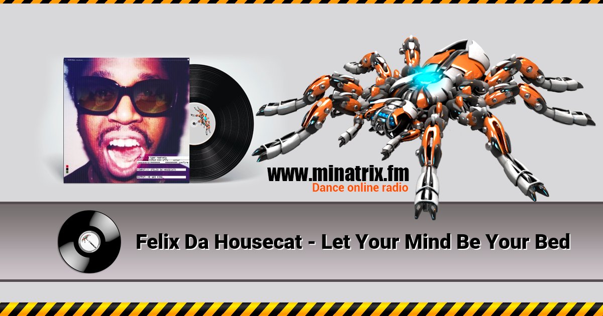 Felix Da Housecat - Let Your Mind Be Your Bed Felix Da Housecat - Let Your Mind Be Your Bed скачать бесплатно