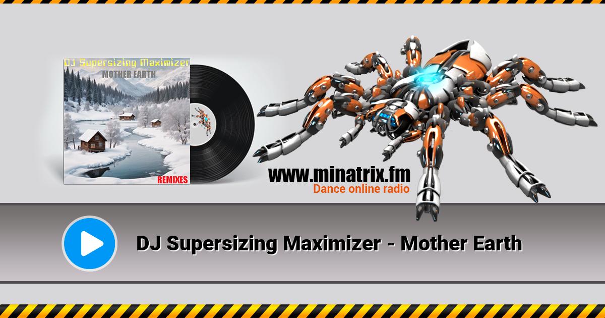 DJ Supersizing Maximizer - Mother Earth  