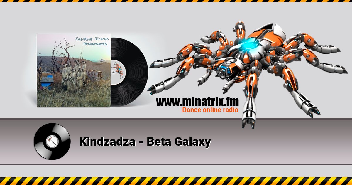 Kindzadza - Beta Galaxy Kindzadza - Beta Galaxy скачать бесплатно