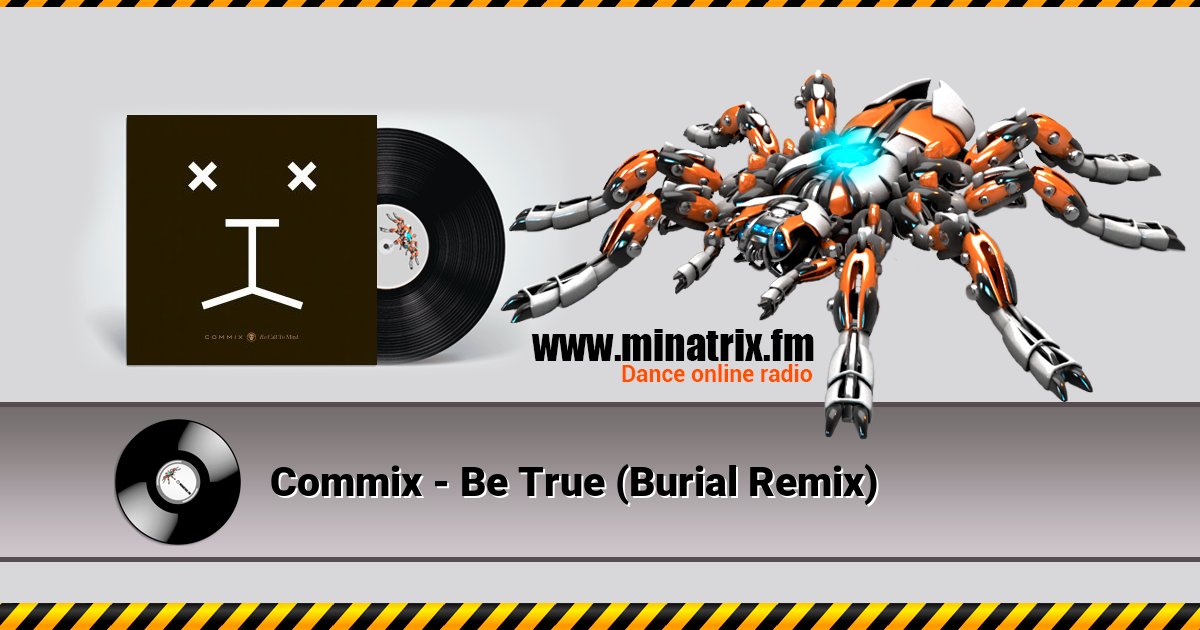 Commix - Be True (Burial Remix)  