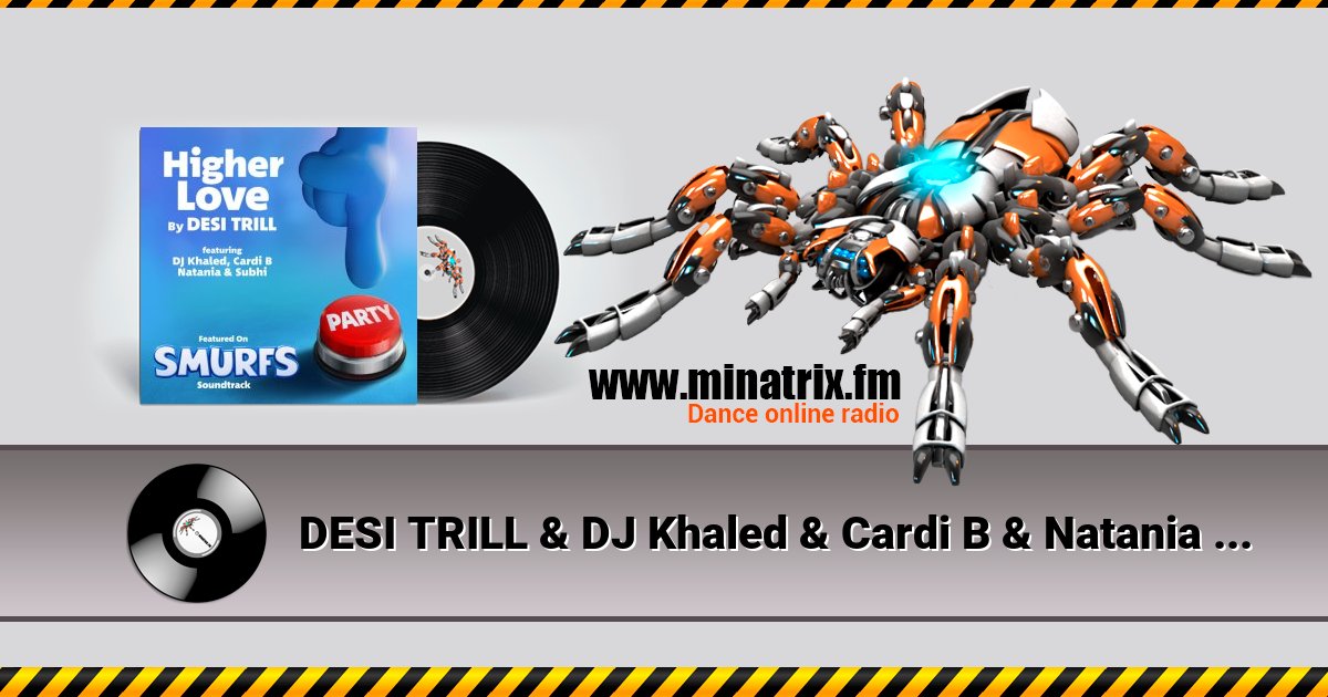 DESI TRILL & DJ Khaled & Cardi B & Natania & Subhi - Higher Love (from the Smurfs Movie Soundtrack)  