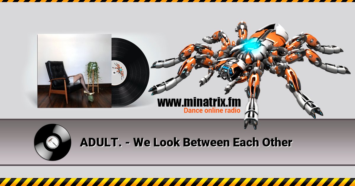 ADULT. - We Look Between Each Other ADULT. - We Look Between Each Other скачать бесплатно
