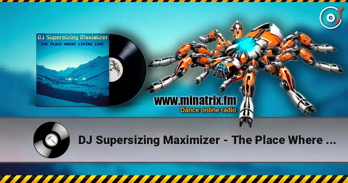 DJ Supersizing Maximizer - The Place Where Living Love (Remastered Full Version) online in hoher Qualität hören | Minatrix.FM