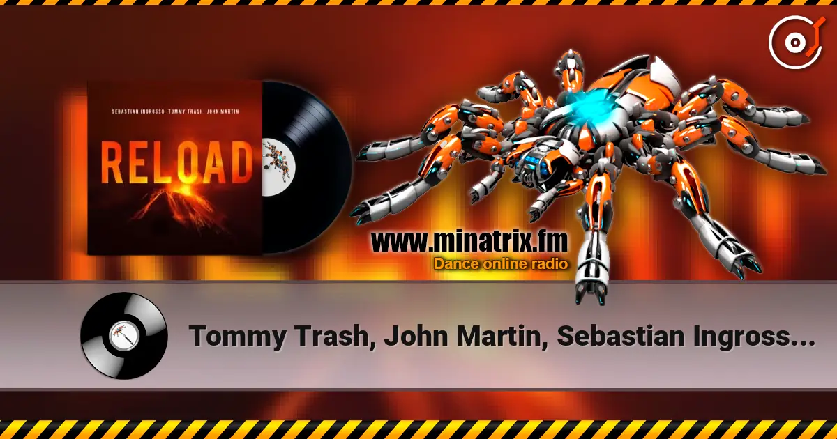Tommy Trash, John Martin, Sebastian Ingrosso - Reload (Vocal Version / Tiedye Remix) слушать онлайн в высоком качестве | Minatrix.FM