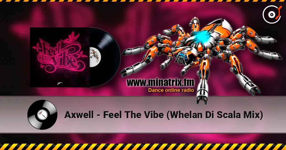Axwell - Feel The Vibe (Whelan Di Scala Mix) 在线收听高音质 | Minatrix.FM
