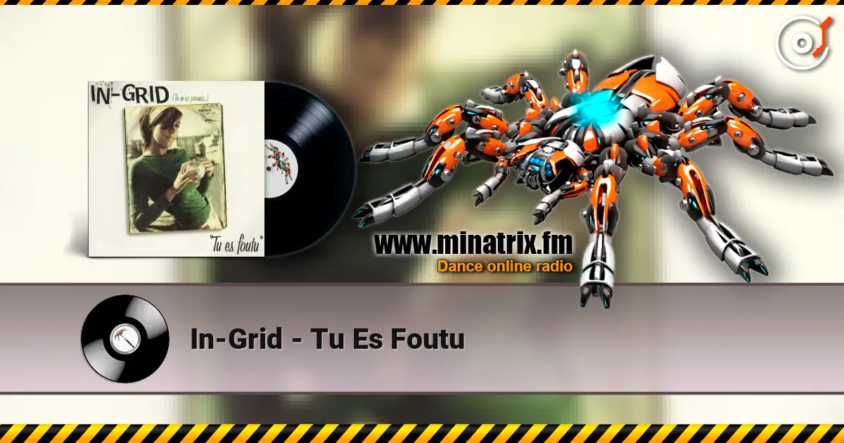 In-Grid - Tu Es Foutu écouter en ligne en haute qualité | Minatrix.FM