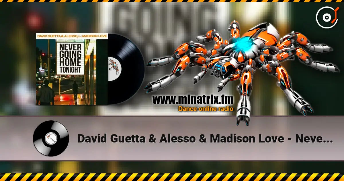 David Guetta & Alesso & Madison Love - Never Going Home Tonight online in hoher Qualität hören | Minatrix.FM