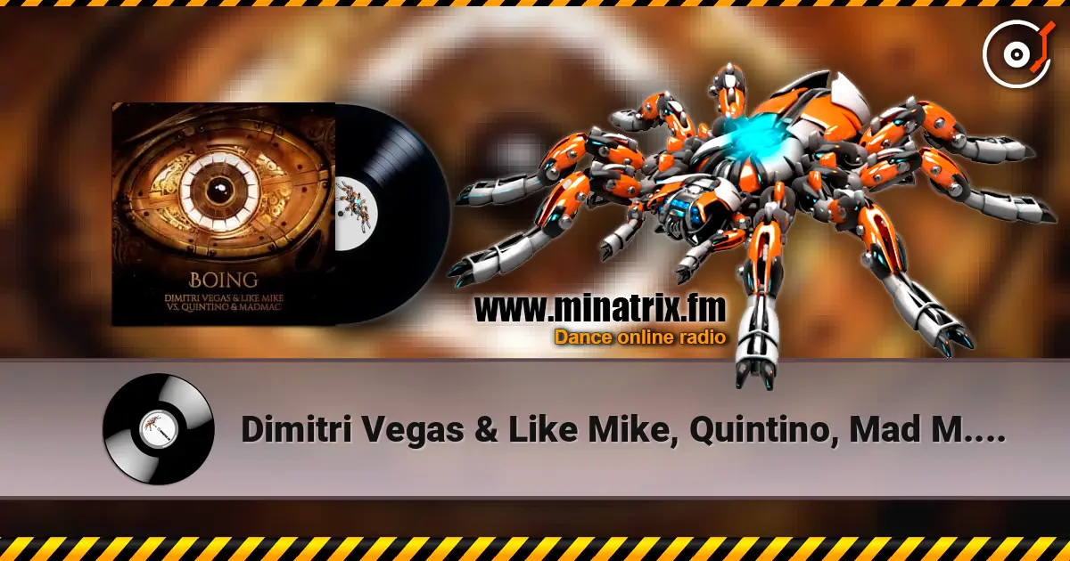 Dimitri Vegas & Like Mike, Quintino, Mad M.A.C. - Boing écouter en ligne en haute qualité | Minatrix.FM
