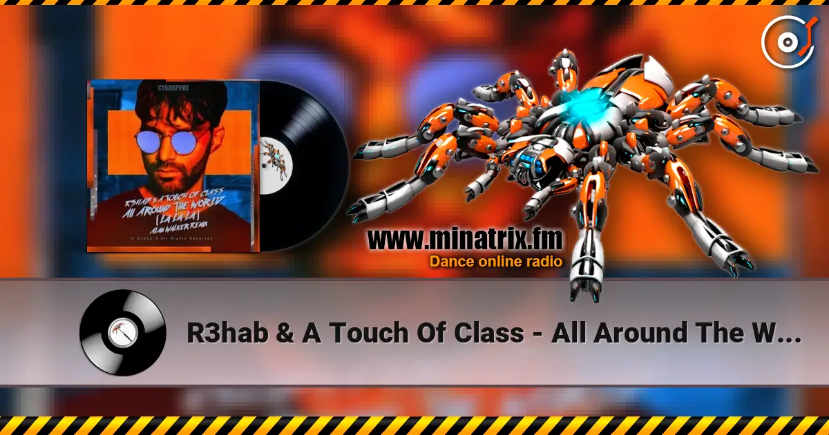 R3hab & A Touch Of Class - All Around The World (La La La) écouter en ligne en haute qualité | Minatrix.FM