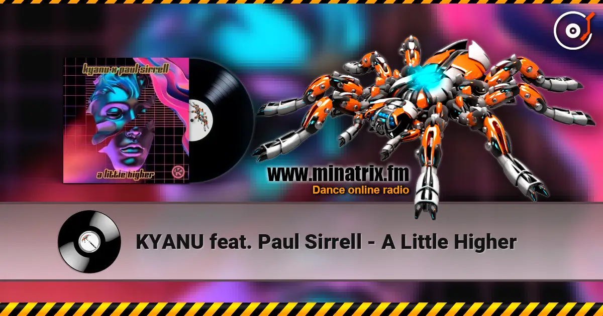 KYANU feat. Paul Sirrell - A Little Higher слушать онлайн в высоком качестве | Minatrix.FM