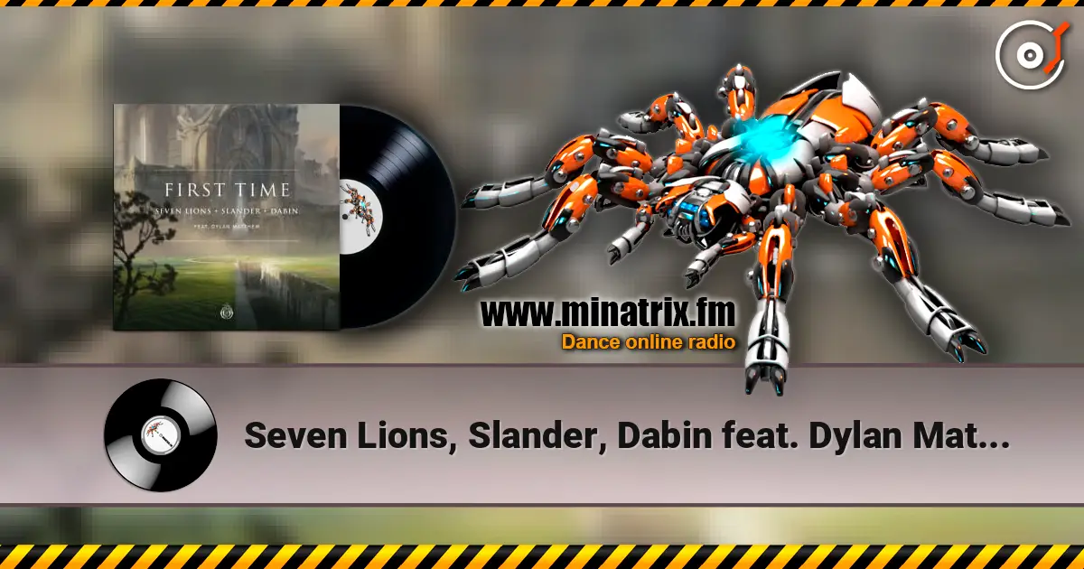 Seven Lions, Slander, Dabin feat. Dylan Matthew - First Time online in hoher Qualität hören | Minatrix.FM