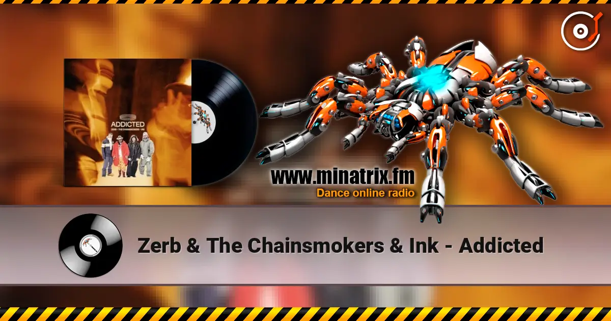 Zerb & The Chainsmokers & Ink - Addicted écouter en ligne en haute qualité | Minatrix.FM