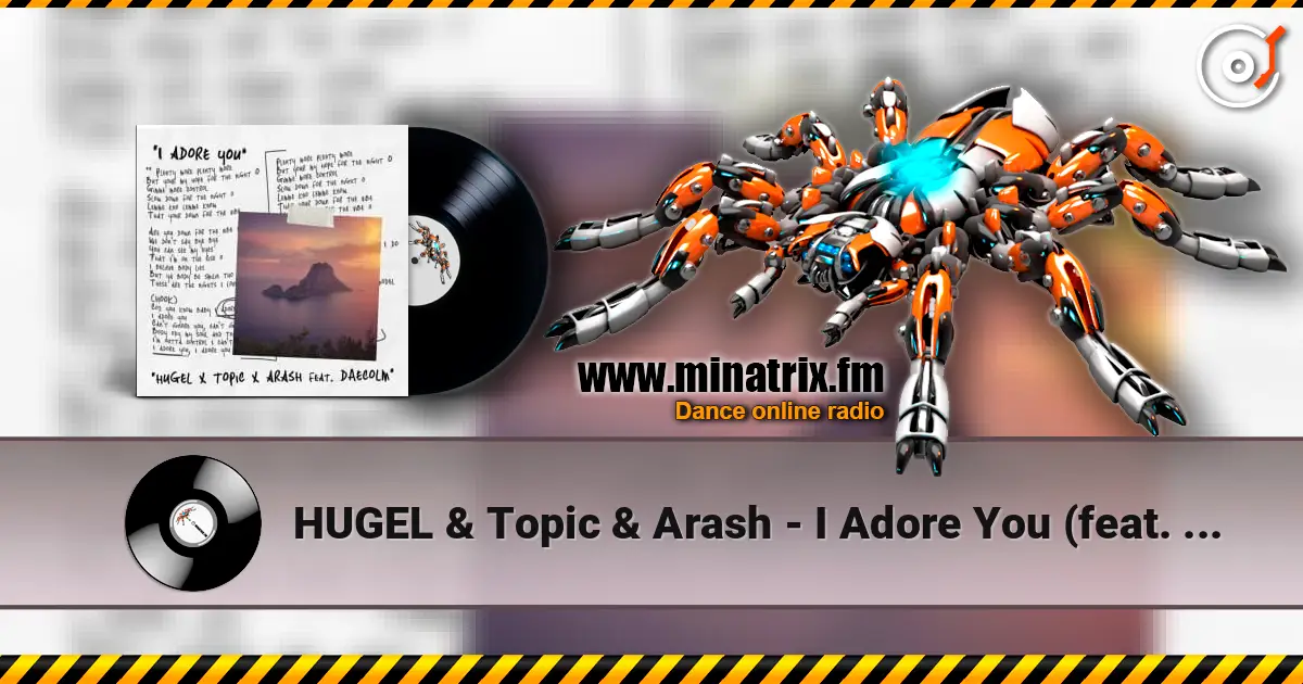 HUGEL & Topic & Arash - I Adore You (feat. Deacolm) слухати онлайн у високій якості | Minatrix.FM