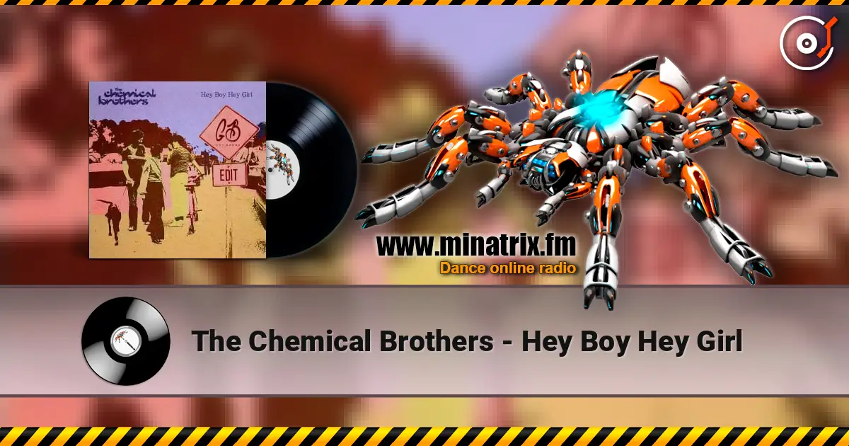 The Chemical Brothers - Hey Boy Hey Girl слушать онлайн в высоком качестве | Minatrix.FM