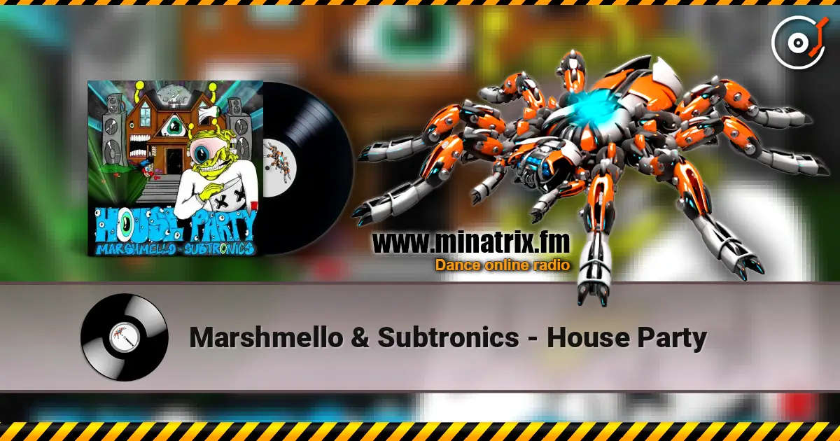 Marshmello & Subtronics - House Party écouter en ligne en haute qualité | Minatrix.FM