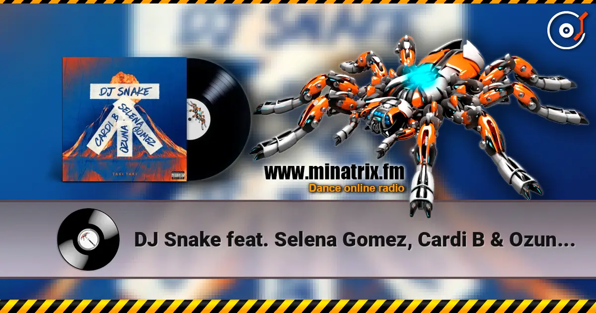 DJ Snake feat. Selena Gomez, Cardi B & Ozuna - Taki Taki écouter en ligne en haute qualité | Minatrix.FM